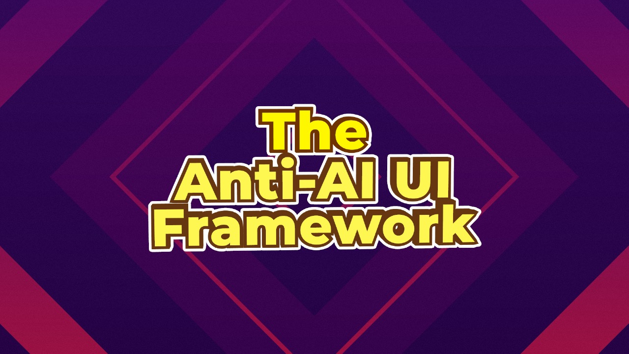 Introducing The Anti-AI UI Framework